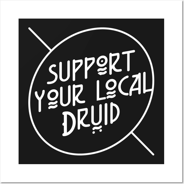 Support Your Local Druid Wall Art by SevenHundred